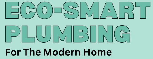 Eco Smart Plumbing for the Modern Home